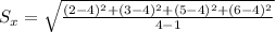 S_x = \sqrt{\frac{(2-4)^2 + (3-4)^2 + (5-4)^2 + (6-4)^2}{4 - 1}}