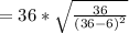 = 36 *  \sqrt{ \frac{36}{ (36-6) ^2 }  }