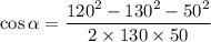 \cos\alpha=\dfrac{120^2-130^2-50^2}{2\times130\times50}