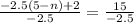 \frac{-2.5(5 - n) + 2}{-2.5} = \frac{15}{-2.5}