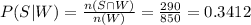 P(S|W)=\frac{n(S\cap W)}{n(W)}=\frac{290}{850}=0.3412