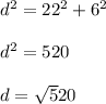 d^2 = 22^2 + 6^2\\\\ d^2 = 520\\\\d = \sqrt520