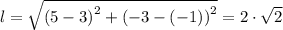 l = \sqrt{\left (5-3  \right )^{2}+\left (-3-(-1)  \right )^{2}} = 2\cdot\sqrt{2}