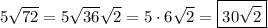 5\sqrt{72}=5\sqrt{36}\sqrt{2}=5\cdot 6\sqrt{2}=\boxed{30\sqrt{2}}
