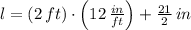 l = (2\,ft)\cdot \left(12\,\frac{in}{ft} \right) + \frac{21}{2}\,in