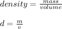 density=\frac{mass}{volume}\\\\ d=\frac{m}{ v}