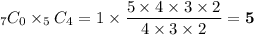 _{7}C_0 \times _{5}C_4  = 1 \times \dfrac{5\times 4\times 3\times 2}{4\times 3\times 2} =\bold{5}