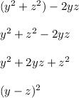 (y^{2}+z^{2} ) -2yz\\\\y^{2} +z^{2} - 2yz\\\\y^{2} +2yz + z^{2}\\\\(y-z)^2\\
