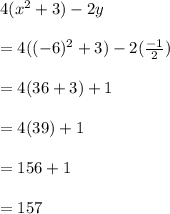 4(x^2+3)-2y\\\\=4((-6)^2+3)-2(\frac{-1}{2} )\\\\=4(36+3)+1\\\\=4(39)+1\\\\=156+1\\\\=157