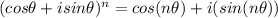 (cos\theta+isin\theta)^n = cos(n\theta)+i(sin(n\theta))