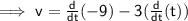 \sf \implies v =  \frac{d}{dt} ( - 9) - 3 (\frac{d}{dt} (t))