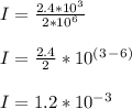 I= \frac{2.4*10^3}{2*10^6} \\\\I= \frac{2.4}{2} *10^(^3^-^6^)\\\\I=1.2*10^-^3