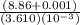 \frac{(8.86+0.001)}{(3.610)(10^{-3}) }