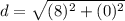 d= \sqrt{(8)^2+(0)^2 }