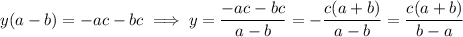 y(a-b)=-ac-bc \implies y=\dfrac{-ac-bc}{a-b}=-\dfrac{c(a+b)}{a-b}=\dfrac{c(a+b)}{b-a}