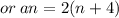or \: an = 2(n + 4)