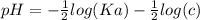 pH =  -  \frac{1}{2}  log(Ka)  -  \frac{1}{2}  log(c)