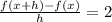 \frac{f(x + h) - f(x)}{h} = 2