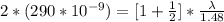 2 * (290*10^{-9})  =  [1  + \frac{1}{2} ]*  \frac{\lambda}{1.48}