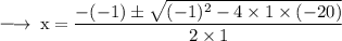 \large{ \rm{ \longrightarrow \: x =  \dfrac{ - ( - 1) \pm  \sqrt{( - 1) {}^{2} - 4 \times 1 \times ( - 20) } }{2 \times 1} }}