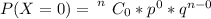 P(X = 0 ) = \left n} \atop {}} \right. C_0 *  p^{0} *  q^{n- 0}