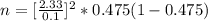n  =[ \frac { 2.33}{0.1} ]^2 *  0.475(1- 0.475 )