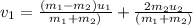 v_1=\frac{(m_1-m_2)u_1 }{m_1+m_2)} +\frac{2 m_2u_2}{(m_1+m_2)}