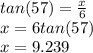tan(57)=\frac{x}{6} \\x=6tan(57)\\x=9.239