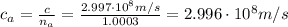 c_{a} = \frac{c}{n_{a}} = \frac{2.997 \cdot 10^{8} m/s}{1.0003} = 2.996 \cdot 10^{8} m/s