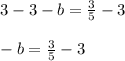 3-3-b=\frac{3}{5}-3\\\\-b=\frac{3}{5}-3