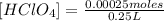 [HClO_{4}]=\frac{0.00025 moles}{0.25 L}