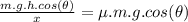 \frac{m.g.h.cos(\theta)}{x}  = \mu.m.g.cos(\theta)