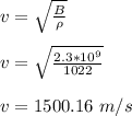 v = \sqrt{\frac{B}{\rho} } \\\\v = \sqrt{\frac{2.3*10^9}{1022} }\\\\v = 1500.16 \ m/s