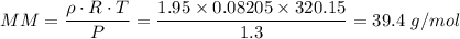 MM = \dfrac{\rho \cdot R \cdot T}{P} =\dfrac{ 1.95 \times 0.08205 \times 320.15} {1.3} = 39.4 \ g/mol
