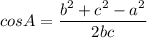 cos A = \dfrac{b^{2}+c^{2}-a^{2}}{2bc}