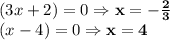 (3x+2) = 0 \Rightarrow \bold{x = -\frac{2}{3}}\\(x-4) = 0 \Rightarrow \bold{x = 4}