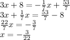 3x + 8=-\frac{1}{7} x+\frac{53}{7} \\3x +\frac{1}{7} x=\frac{53}{7}-8\\\frac{22}{7} x=-\frac{3}{7} \\x=-\frac{3}{22}