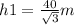 h1 =   \frac{40}{\sqrt{3} } m