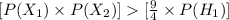 [P(X_{1})\times P (X_{2})][\frac{9}{4}\times P (H_{1})]