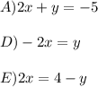 A) 2x + y = -5\\\\D) -2x = y\\\\E) 2x = 4- y\\\\