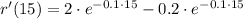r'(15) = 2\cdot e^{-0.1\cdot 15}-0.2\cdot e^{-0.1\cdot 15}