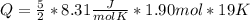 Q=\frac{5}{2} *8.31 \frac{J}{mol K} *1.90 mol* 19 K
