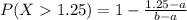 P(X   1.25)  =  1 - \frac{1.25 -  a}{ b-  a }