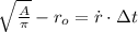 \sqrt{\frac{A}{\pi} }-r_{o} = \dot r \cdot \Delta t