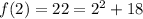 f(2) = 22 = 2^2+18