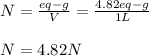 N=\frac{eq-g}{V}=\frac{4.82eq-g }{1L}\\  \\N=4.82N