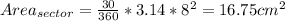 Area_{sector} = \frac{30}{360}*3.14*8^2 = 16.75 cm^2
