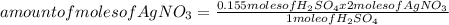 amount of moles of AgNO_{3} =\frac{0.155 moles of H_{2}SO_{4} x 2 moles of AgNO_{3} }{1 mole of H_{2}SO_{4} }