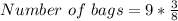 Number\ of\ bags = 9 * {\frac{3}{8}