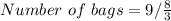 Number\ of\ bags = 9 / {\frac{8}{3}